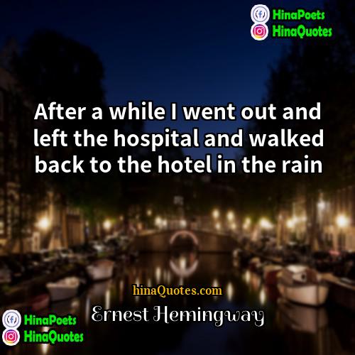 Ernest Hemingway Quotes | After a while I went out and